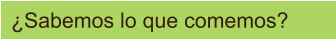 ¿Sabemos lo que comemos?