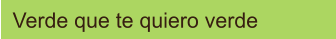 Verde que te quiero verde