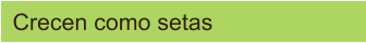 Crecen como setas