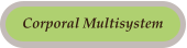 Corporal Multisystem